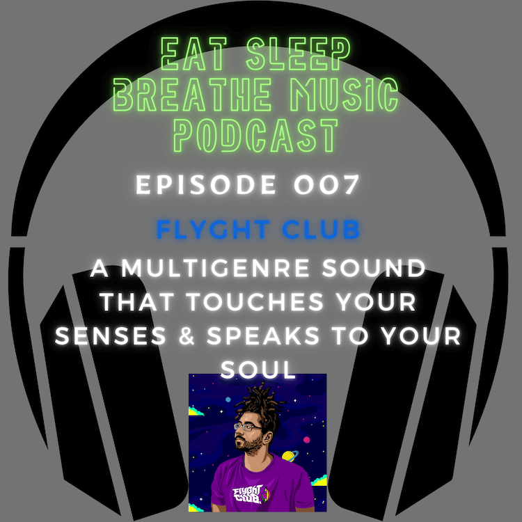 Photo of black headphones with the words "Eat Sleep Breathe Music Podcast Episode 007 Flyght Club: A Multigenre Sound that Touches Your Senses & Speaks to Your Soul