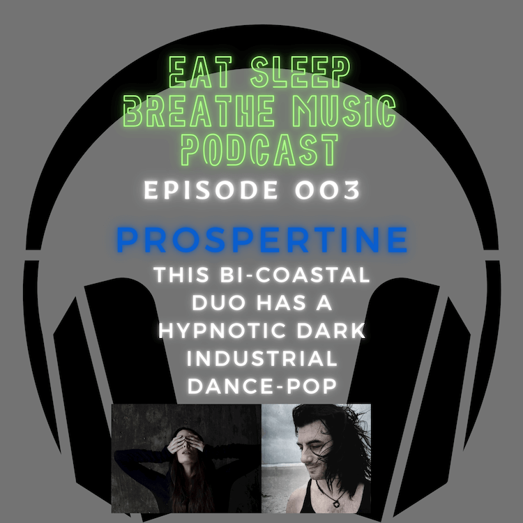 Photo of black headphones with the words "Eat Sleep Breathe Music Podcast Episode 003 Prospertine: A Bi-Coastal Duo with a Hypnotic Dark Industrial Dance-Pop| Eat Sleep Breathe Music