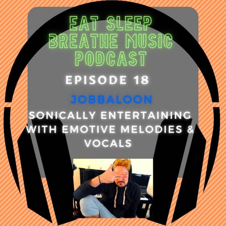 Photo of black headphones with the words "Eat Sleep Breathe Music Podcast Episode 18: Jobbaloon: Sonically Entertaining with Emotive Melodies and Vocals