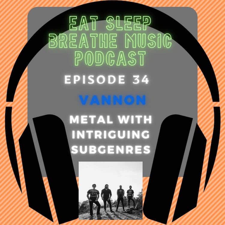 Photo of black headphones with the words "Episode 34: Vannon: Metal with Intriguing Subgenres” | Eat Sleep Breathe Music Podcast