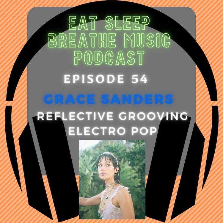 Photo of black headphones with the words “Episode 54 Grace Sanders Reflective Grooving Electro Pop” | Eat Sleep Breathe Music