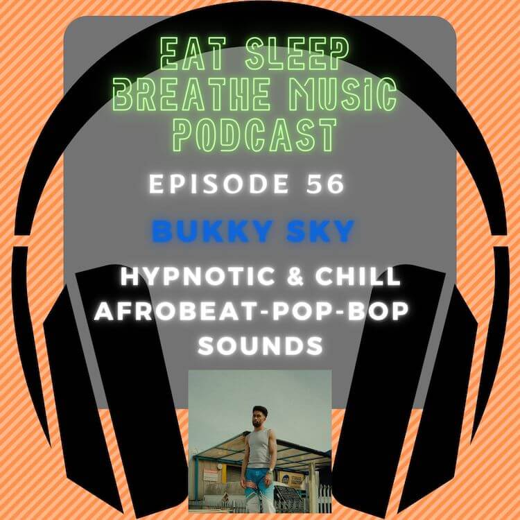 Photo of black headphones with the words “Episode 56 Bukky Sky Hypnotic & Chill Afrobeat-Pop-Bop Sounds” | Eat Sleep Breathe Music