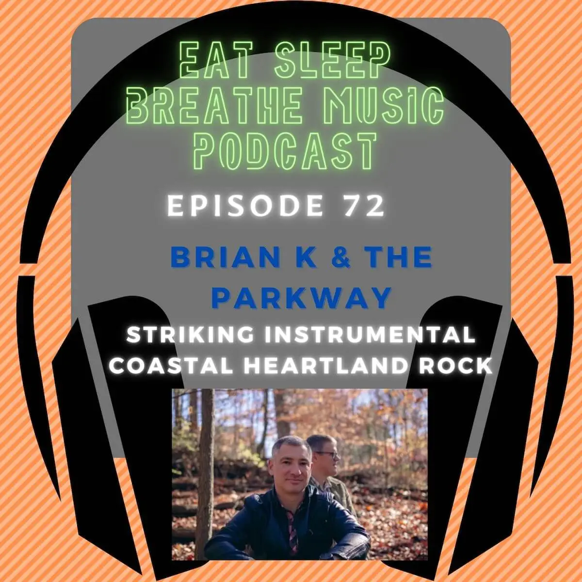 Photo of black headphones with the words “Episode 72: Brian K & The Parkway: striking instrumental coastal heartland rock” | Eat Sleep Breathe Music