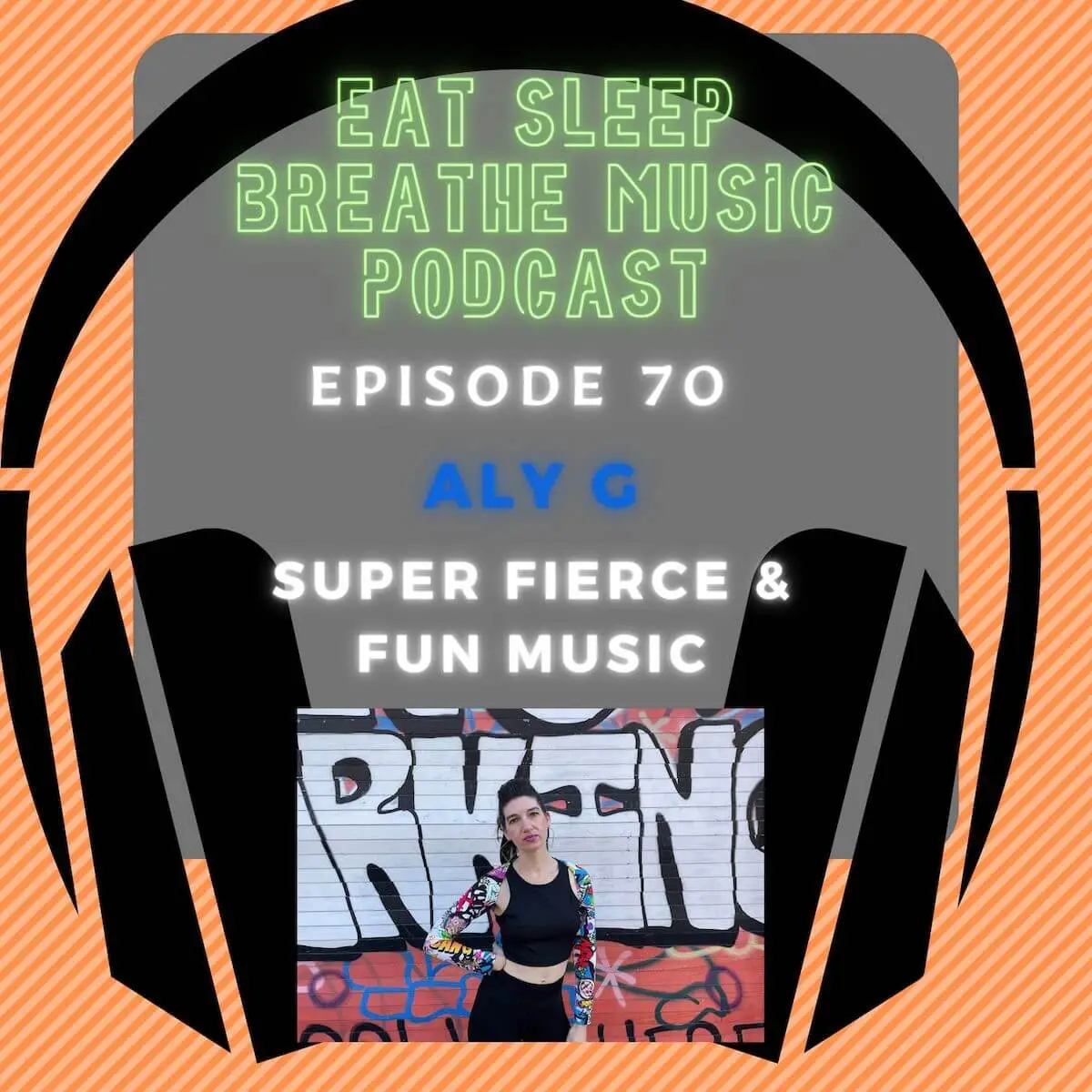 Photo of black headphones with the words “Episode 70: Episode: 70: Aly G: Super Fierce & Fun Music" | Podcast |Eat Sleep Breathe Music