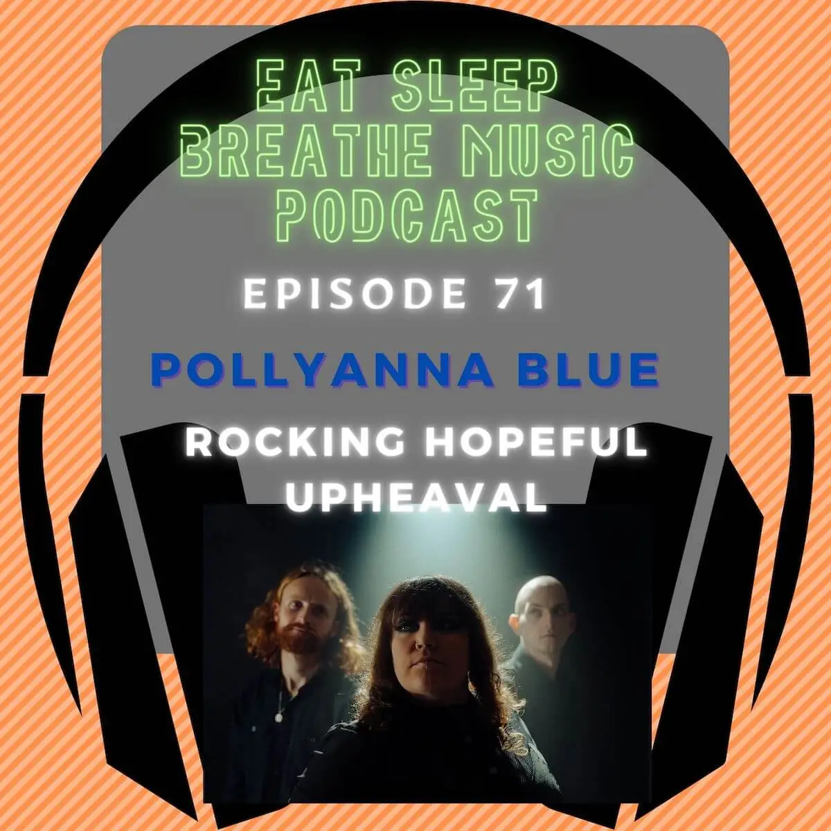 Photo of black headphones with the words “Episode 71: Episode: 70: Pollyanna Blue: Rocking Hopeful Upheaval” | Podcast |Eat Sleep Breathe Music