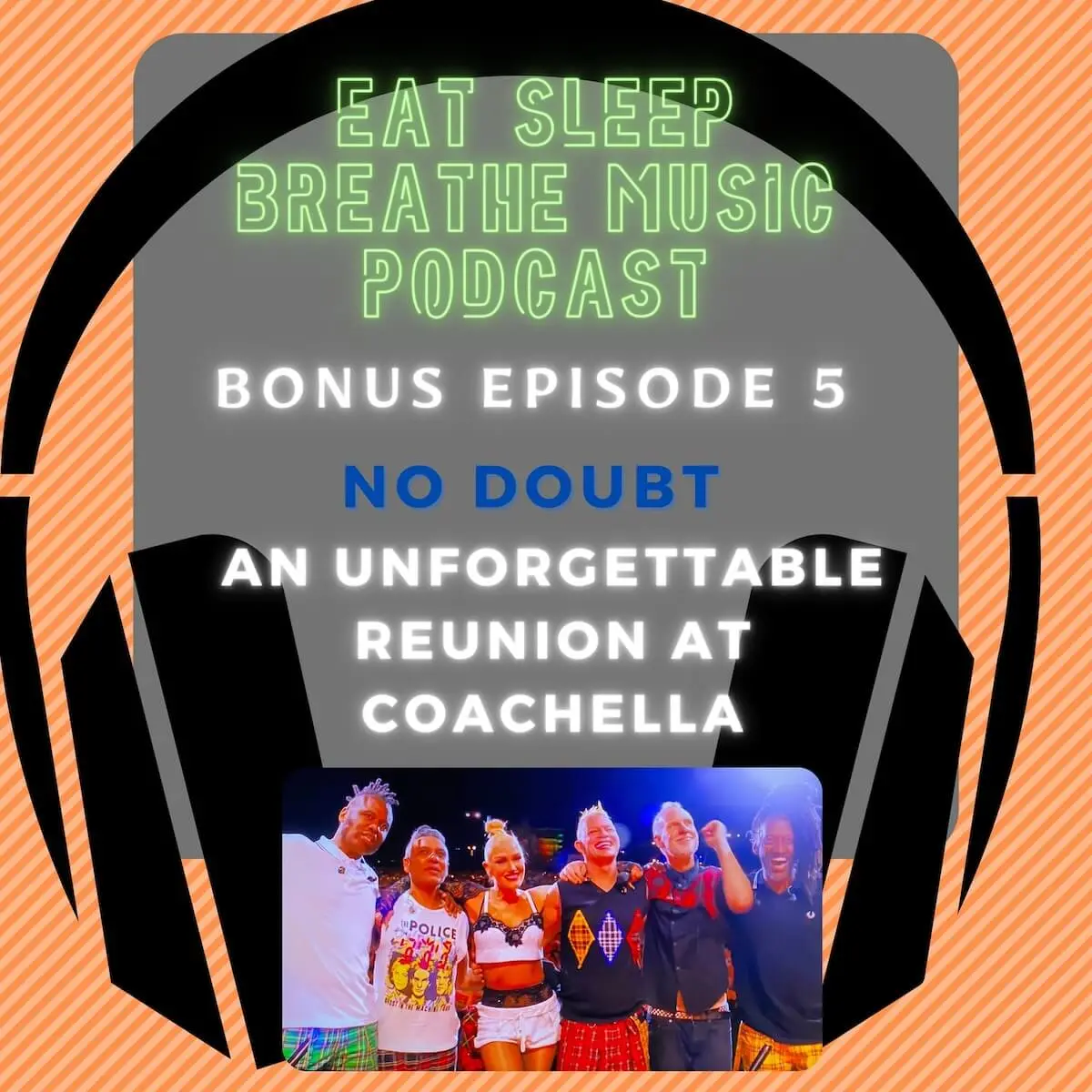 Photo of black headphones with the words “Bonus Episode: 5: No Doubt An Unforgettable Reunion at Coachella | Eat Sleep Breathe Music